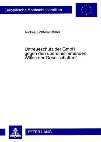 Untreueschutz der GmbH gegen den übereinstimmenden Willen der Gesellschafter?