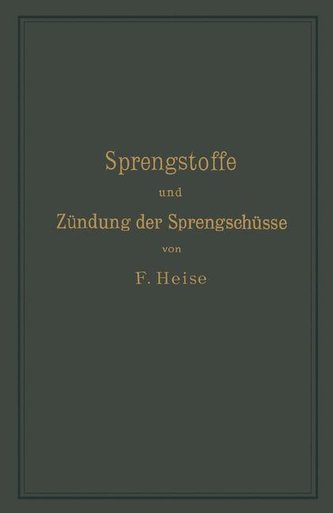 Sprengstoffe und Zündung der Sprengschüsse, mit besonderer Berücksichtigung der Schlagwetter- und Kohlenstaubgefahr auf Steinkoh