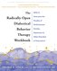 The Radically Open Dialectical Behavior Therapy Workbook