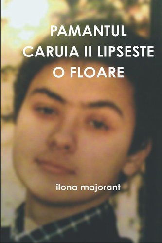 PAMANTUL CARUIA II LIPSESTE O FLOARE