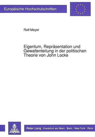 Eigentum, Repräsentation und Gewaltenteilung in der politischen Theorie von John Locke