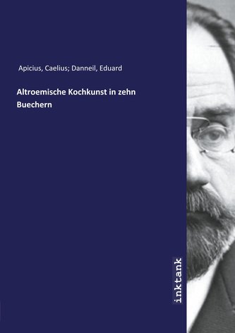 Altroemische Kochkunst in zehn Buechern