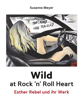 Wild at Rock 'n' Roll Heart - Esther Rebel und ihr Werk