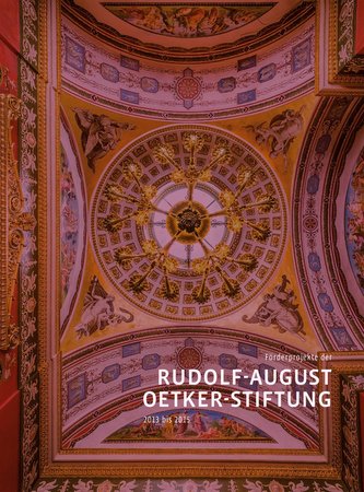 Förderprojekte der Rudolf-August-Oetker-Stiftung 2013 - 2015 / Band 4