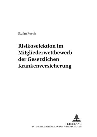 Risikoselektion im Mitgliederwettbewerb der Gesetzlichen Krankenversicherung