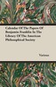 Calendar Of The Papers Of Benjamin Franklin In The Library Of The American Philosophical Society