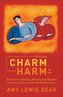 From Charm to Harm: The Guide to Spotting, Naming, and Stopping Emotional Abuse in Intimate Relationships