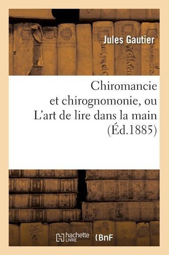 Chiromancie et chirognomonie, ou L'art de lire dans la main (Éd.1885)