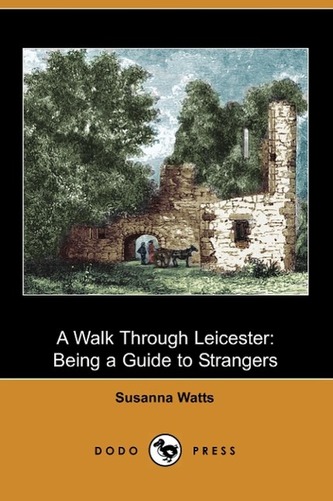 A Walk Through Leicester: Being a Guide to Strangers (Dodo Press)