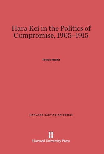Hara Kei in the Politics of Compromise, 1905-1915