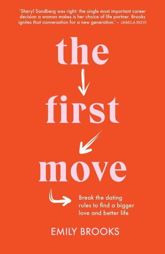 The First Move: Break the Dating Rules to Find a Bigger Love and Better Life