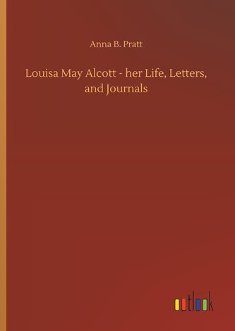 Louisa May Alcott - her Life, Letters, and Journals