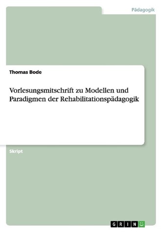 Vorlesungsmitschrift zu Modellen und Paradigmen der Rehabilitationspädagogik
