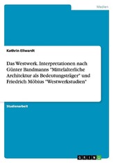 Das Westwerk. Interpretationen nach Günter Bandmanns \"Mittelalterliche Architektur als Bedeutungsträger\" und Friedrich Möbius \"W