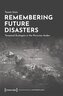 Remembering Future Disasters