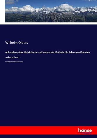 Abhandlung über die leichteste und bequemste Methode die Bahn eines Kometen zu berechnen