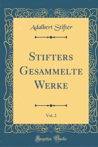 Stifters Gesammelte Werke, Vol. 2 (Classic Reprint)