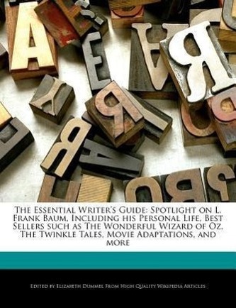 The Essential Writer's Guide: Spotlight on L. Frank Baum, Including His Personal Life, Best Sellers Such as the Wonderful Wizard