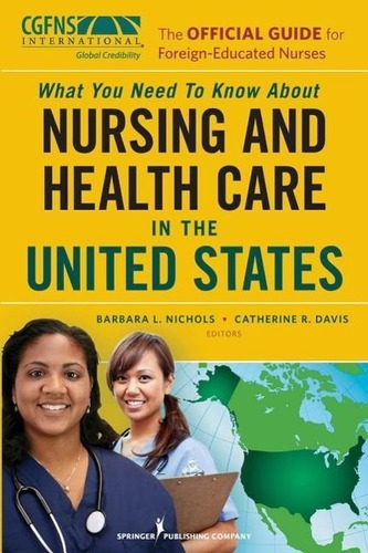 The Official Guide for Foreign-Educated Nurses: What You Need to Know about Nursing and Health Care in the United States