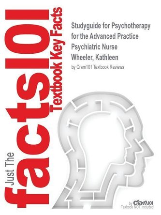Studyguide for Psychotherapy for the Advanced Practice Psychiatric Nurse by Wheeler, Kathleen, ISBN 9780826110084