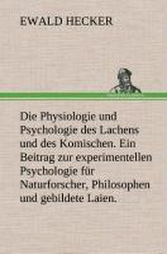 Die Physiologie und Psychologie des Lachens und des Komischen. Ein Beitrag zur experimentellen Psychologie für Naturforscher, Ph
