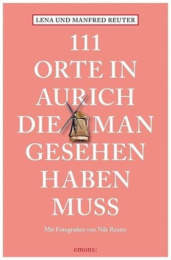 111 Orte in Aurich, die man gesehen haben muss