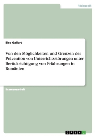 Von den Möglichkeiten und Grenzen der Prävention von Unterrichtsstörungen unter Berücksichtigung von Erfahrungen in Rumänien