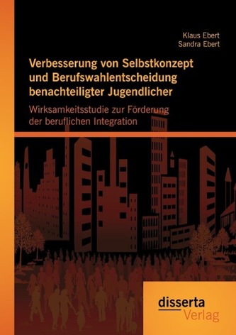 Verbesserung von Selbstkonzept und Berufswahlentscheidung benachteiligter Jugendlicher: Wirksamkeitsstudie zur Förderung der ber