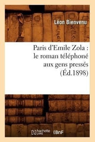 Paris d'Emile Zola: le roman téléphoné aux gens pressés (Éd.1898)