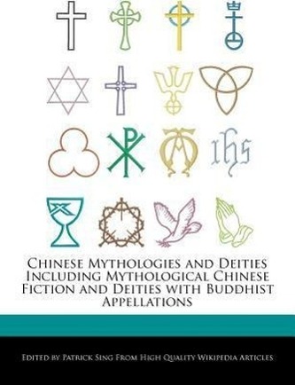 Chinese Mythologies and Deities Including Mythological Chinese Fiction and Deities with Buddhist Appellations
