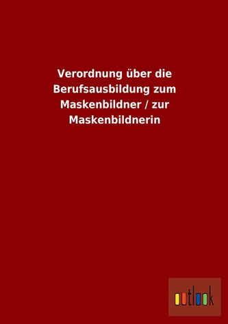 Verordnung über die Berufsausbildung zum Maskenbildner / zur Maskenbildnerin