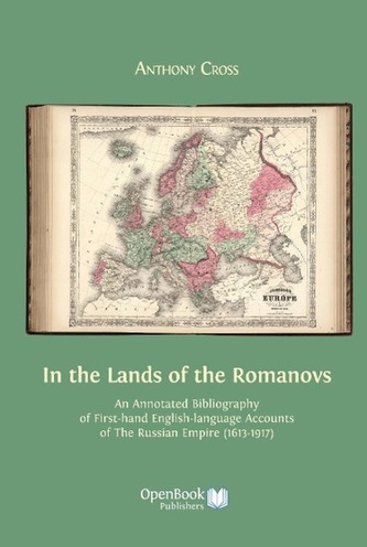 In the Lands of the Romanovs: An Annotated Bibliography of First-Hand English-Language Accounts of the Russian Empire (1613-1917