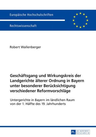 Geschäftsgang und Wirkungskreis der Landgerichte älterer Ordnung in Bayern unter besonderer Berücksichtigung verschiedener Refor