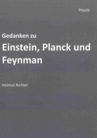 Gedanken zu Einstein, Planck und Feynman