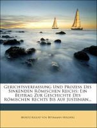 Gerichtsverfassung und Prozeß des Sinkenden Römischen Reichs.
