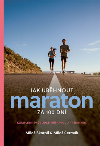 Jak uběhnout maraton za 100 dní - Kompletní průvodce přípravou a tréninkem