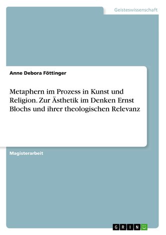 Metaphern im Prozess in Kunst und Religion. Zur Ästhetik im Denken Ernst Blochs und ihrer theologischen Relevanz
