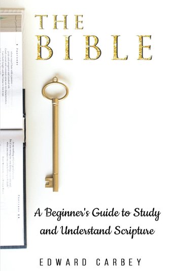 The Bible: A Beginner's Guide to Study and Understand Scripture