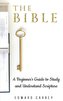 The Bible: A Beginner's Guide to Study and Understand Scripture