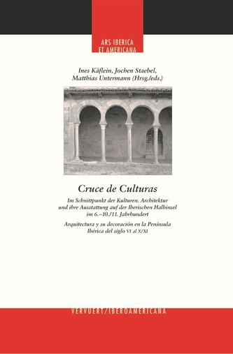 Im Schnittpunkt der Kulturen : Architektur und ihre Ausstattung auf der Iberischen Halbinsel im 6, 10-11 : Jahrhundert = Cruce d