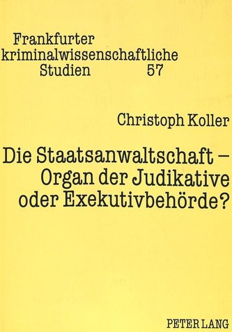 Die Staatsanwaltschaft - Organ der Judikative oder Exekutivbehörde?