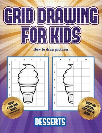 How to draw pictures (Grid drawing for kids - Desserts): This book teaches kids how to draw using grids