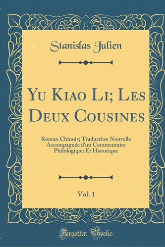 Yu Kiao Li; Les Deux Cousines, Vol. 1: Roman Chinois; Traduction Nouvelle Accompagnée d'Un Commentaire Philologique Et Historiqu