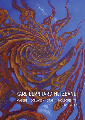 Karl-Bernhard Netzband. Malerei - Collagen - Grafik - Holzobjekte 1960-2017