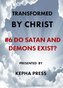 Transformed by Christ #6: Do Satan and Demons exist?