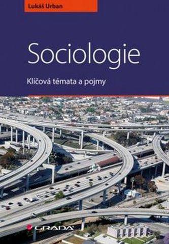 Sociologie - Klíčová témata a pojmy Sociologie - Klíčová témata a pojmy