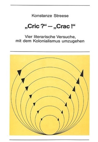 \"Cric?\" - \"Crac\": Vier Literarische Versuche, Mit Dem Kolonialismus Umzugehen