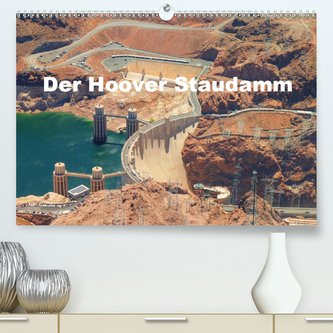 Der Hoover Staudamm (Premium, hochwertiger DIN A2 Wandkalender 2021, Kunstdruck in Hochglanz)