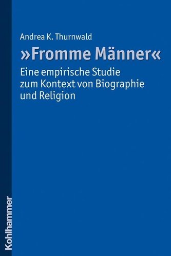 \"Fromme Männer\" - eine empirische Studie zum Kontext von Biographie und Religion