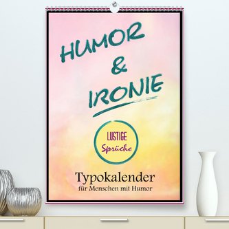 Humor und Ironie. Lustige Sprüche (Premium, hochwertiger DIN A2 Wandkalender 2021, Kunstdruck in Hochglanz)